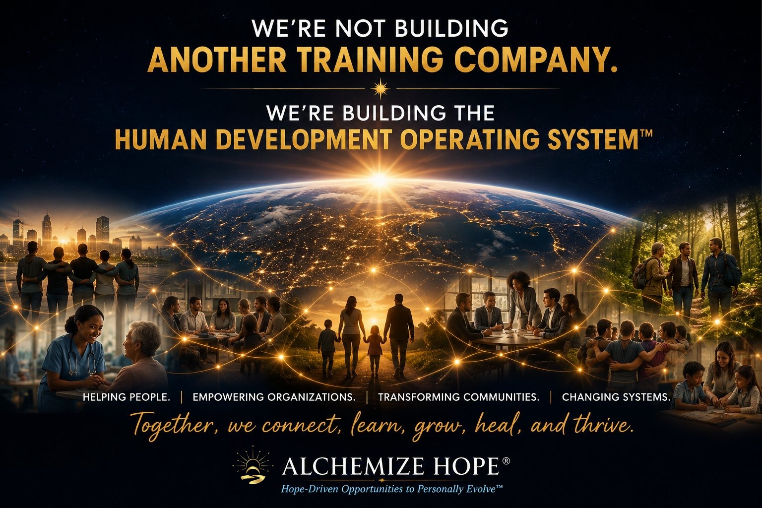 “We're not building another training company. We're building the Human Development Operating System™” — Alchemize HOPE graphic of people connected around a glowing globe: helping people, empowering organizations, transforming communities, changing systems