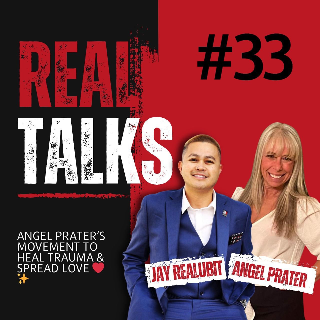 Real Talks #33 episode graphic — host Jay Realubit with Angel Prater, “Angel Prater's Movement to Heal Trauma & Spread Love”